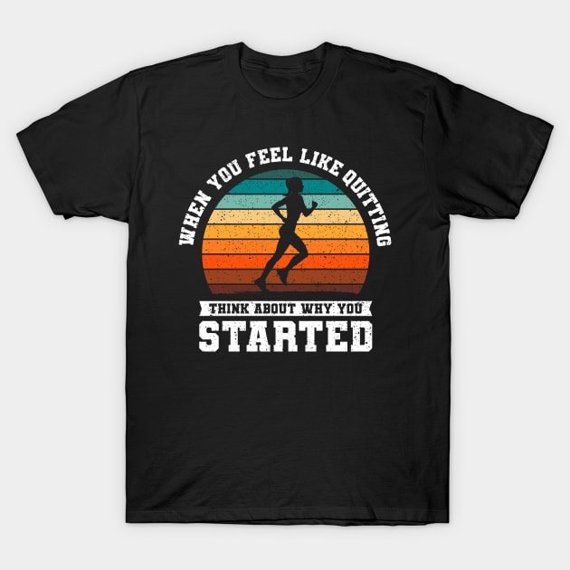 When You Feel Like Quitting Running Gift T-Shirt by Delightful Designs